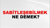 Sabitleşebilmek