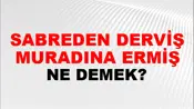 Sabreden Derviş Muradına Ermiş