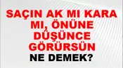 Saçın Ak Mı Kara Mı, Önüne Düşünce Görürsün