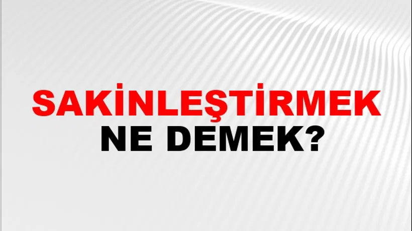 Sakinleştirmek Sakinleştirmek