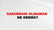 Sakınması Olmamak