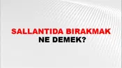 Sallantıda Bırakmak
