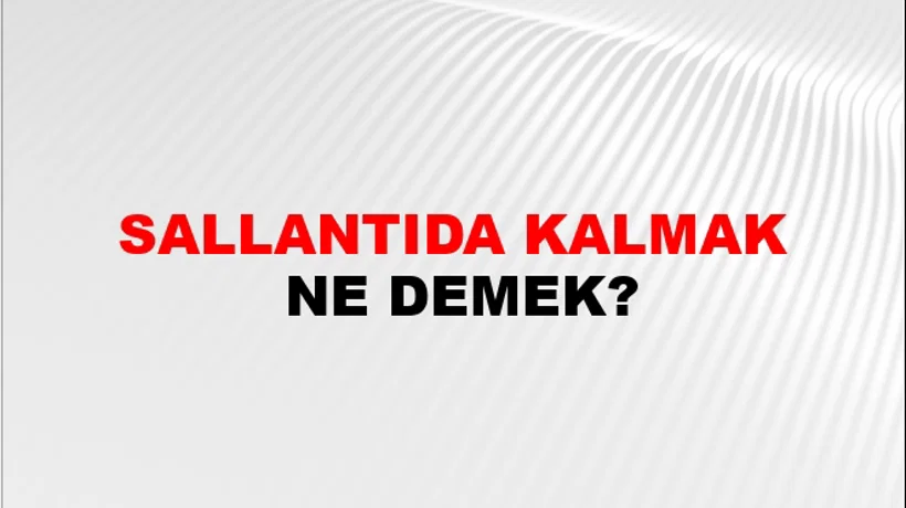 Sallantıda Kalmak Sallantıda Kalmak
