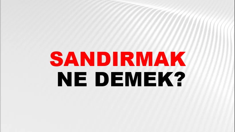 Sandırmak Sandırmak