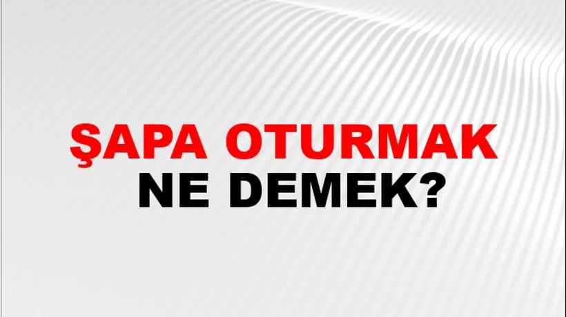 Şapa Oturmak Şapa Oturmak
