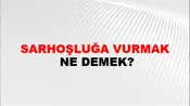 Sarhoşluğa Vurmak