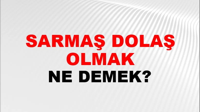 Sarmaş Dolaş Olmak Sarmaş Dolaş Olmak