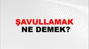 Şavullamak