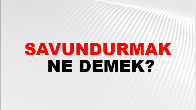 Savundurmak Savundurmak