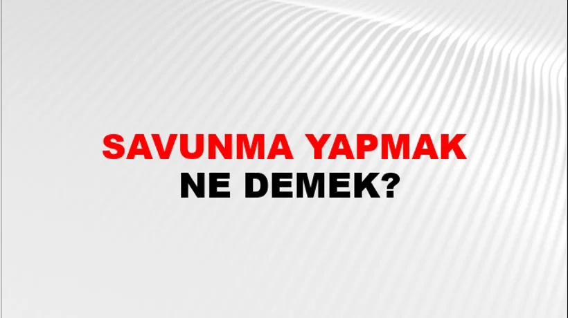 Savunma Yapmak Savunma Yapmak