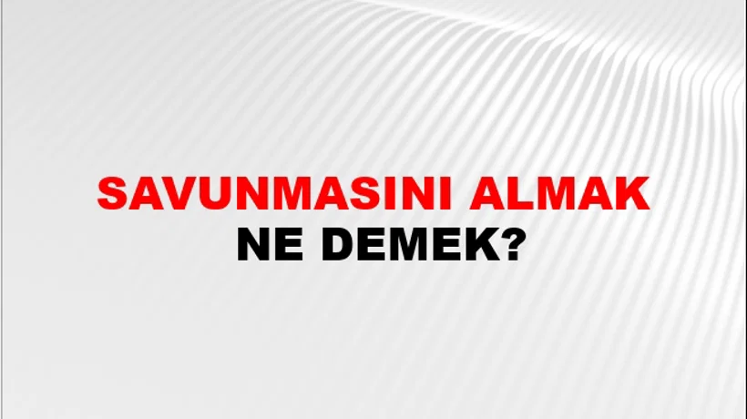Savunmasını Almak Savunmasını Almak