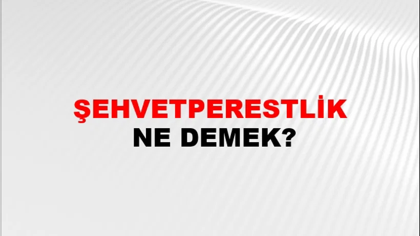 Şehvetperestlik Şehvetperestlik