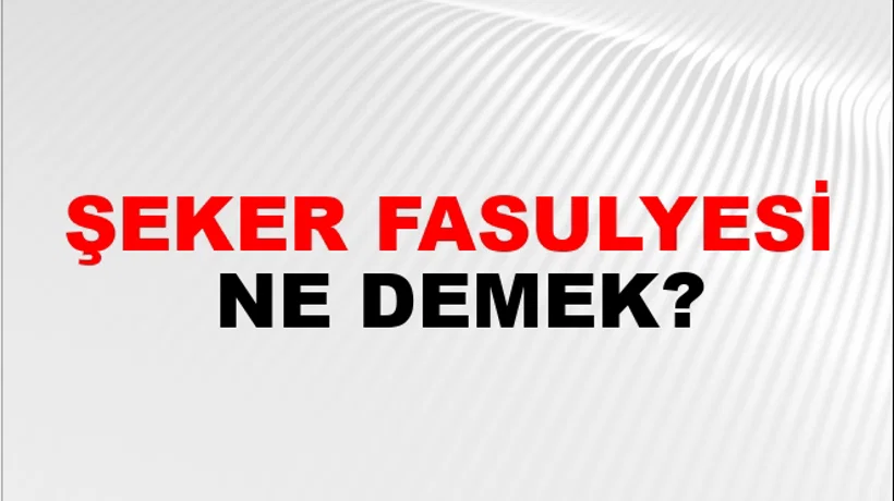 Şeker Fasulyesi Şeker Fasulyesi