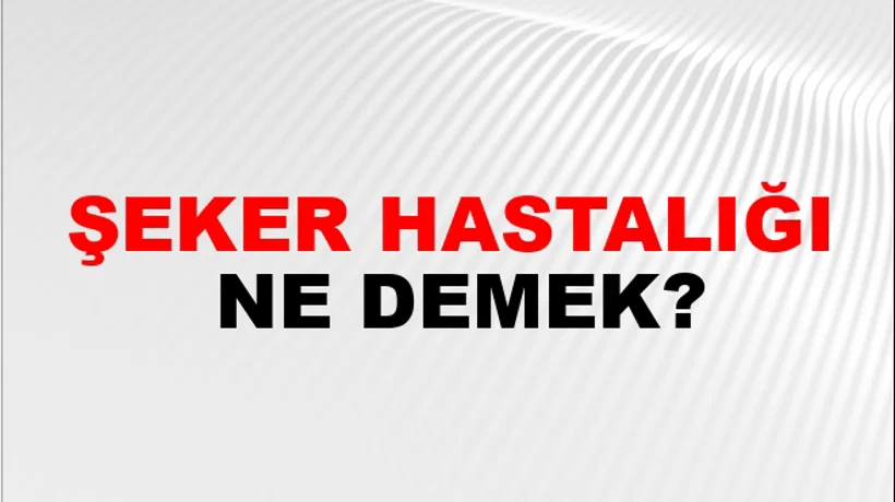 Şeker Hastalığı Şeker Hastalığı