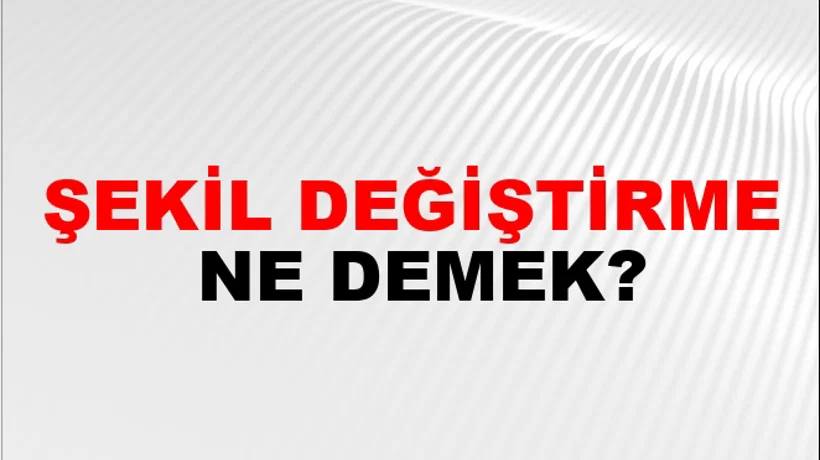 Şekil Değiştirme Şekil Değiştirme