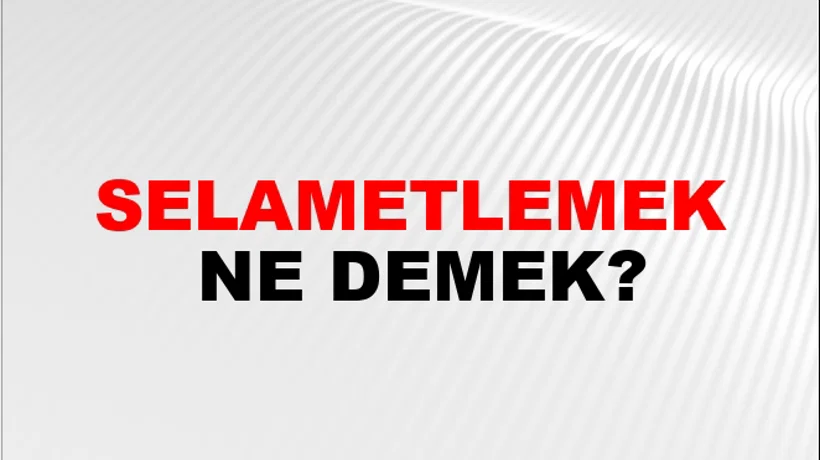Selametlemek Selametlemek