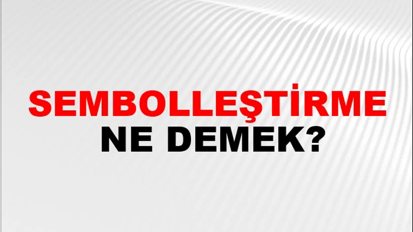 Sembolleştirme Sembolleştirme