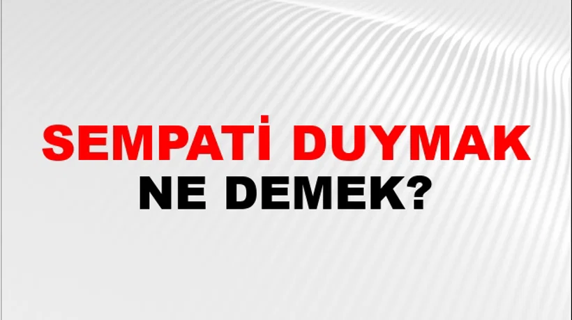Sempati Duymak (Veya beslemek) Sempati Duymak (Veya beslemek)