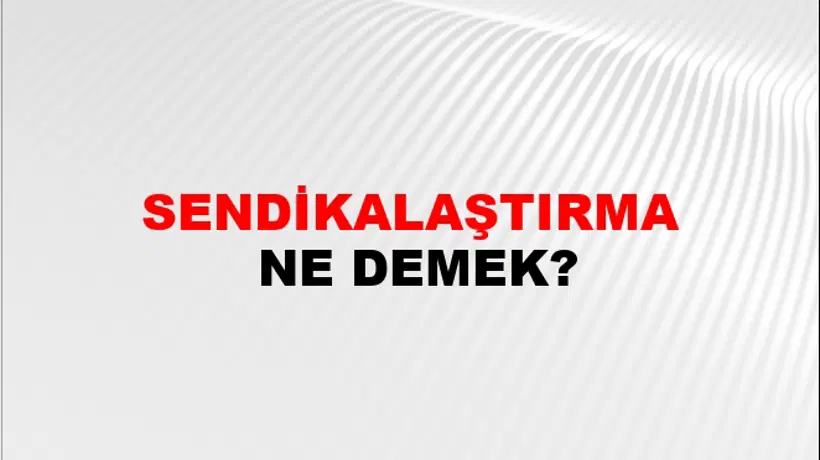 Sendikalaştırma Sendikalaştırma