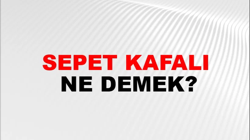 Sepet Kafalı Sepet Kafalı