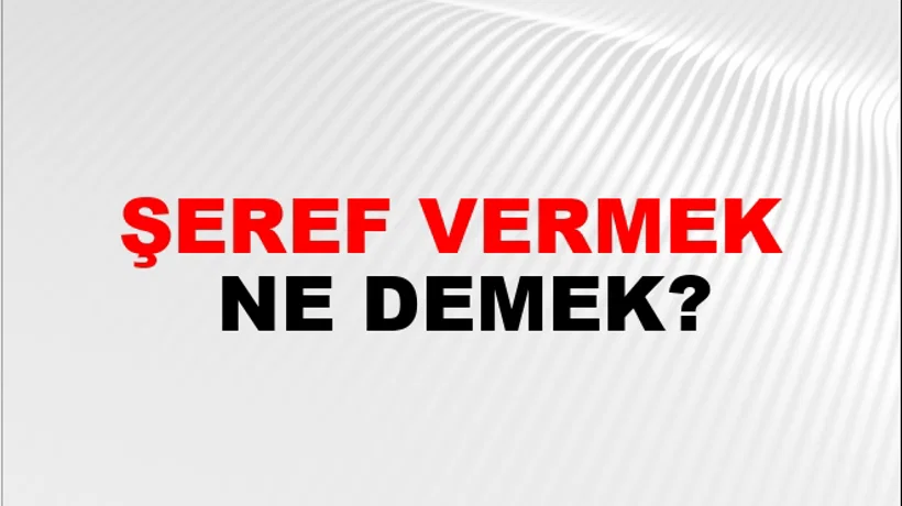 Şeref Vermek Şeref Vermek