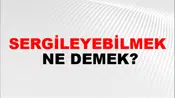 Sergileyebilmek