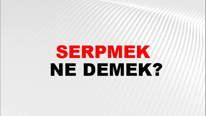 Serpmek Serpmek