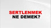 Sertlenmek