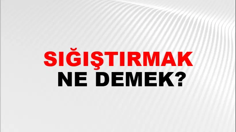 Sığıştırmak Sığıştırmak