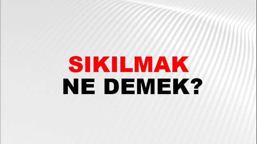 Sıkılmak Sıkılmak