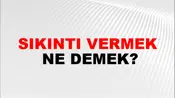 Sıkıntı Vermek