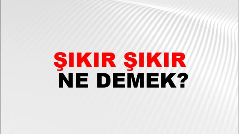 Şıkır Şıkır Şıkır Şıkır