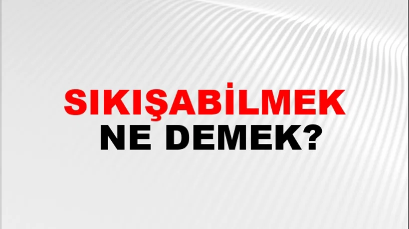 Sıkışabilmek Sıkışabilmek