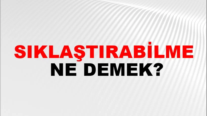 Sıklaştırabilme Sıklaştırabilme