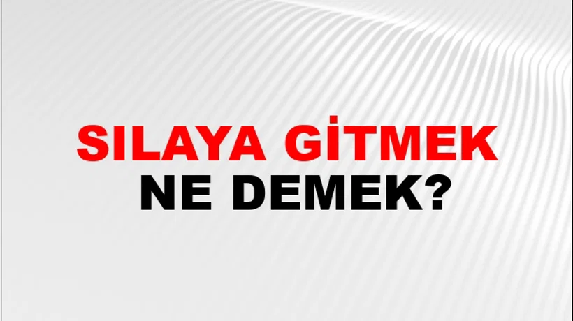 Sılaya Gitmek Sılaya Gitmek