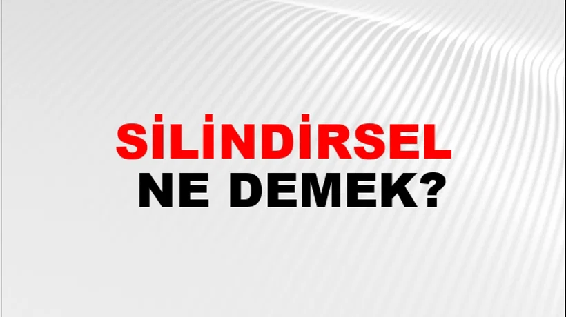 Silindirsel Silindirsel