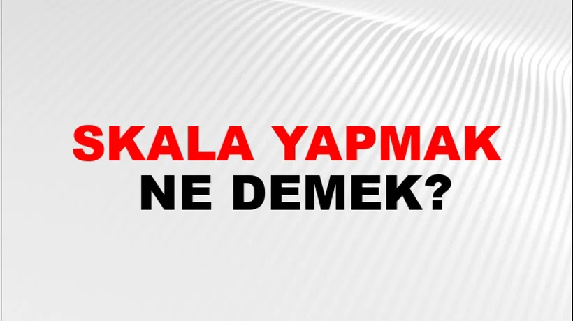 Skala Yapmak Skala Yapmak