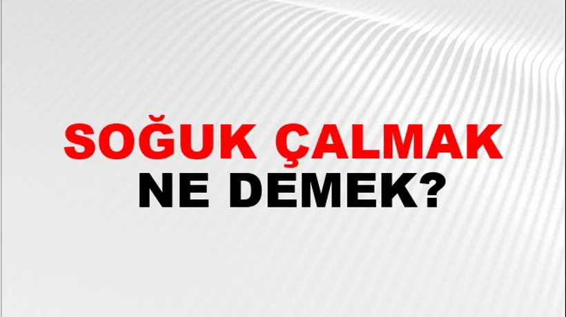 Soğuk Çalmak Soğuk Çalmak