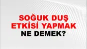 Soğuk Duş Etkisi Yapmak