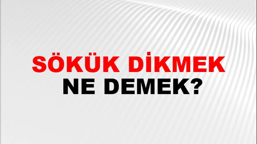 Sökük Dikmek Sökük Dikmek