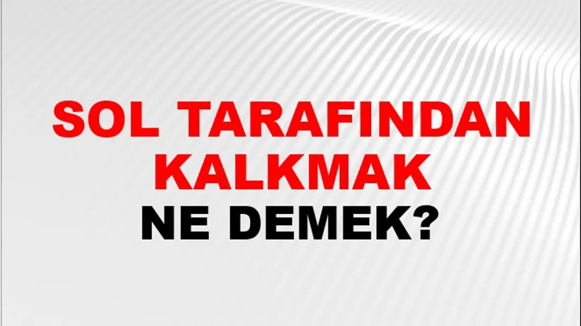Sol Tarafından Kalkmak Sol Tarafından Kalkmak