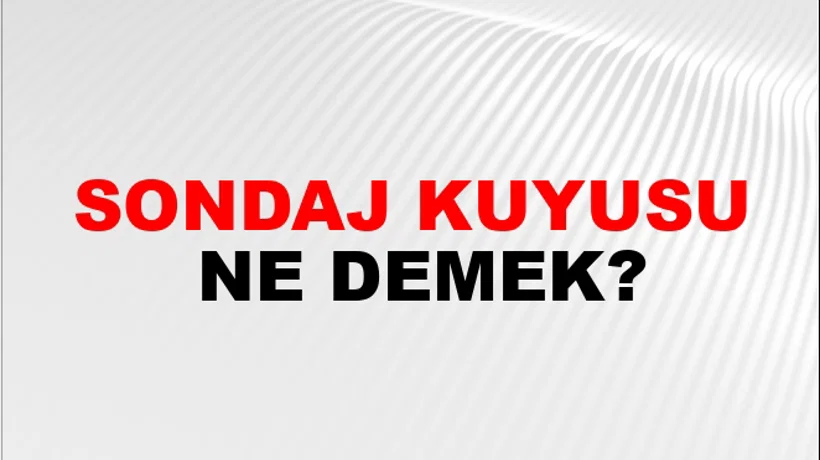Sondaj Kuyusu Sondaj Kuyusu
