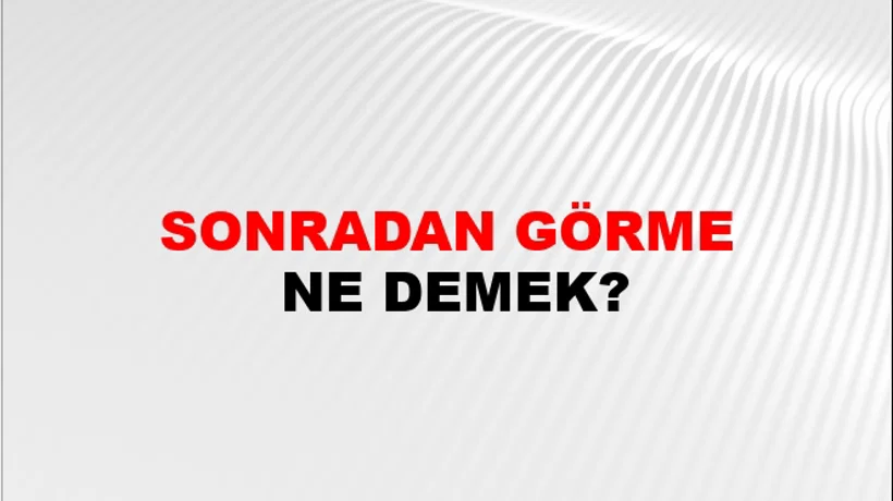 Sonradan Görme Sonradan Görme