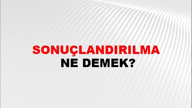 Sonuçlandırılma Sonuçlandırılma