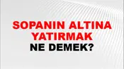 Sopanın Altına Yatırmak