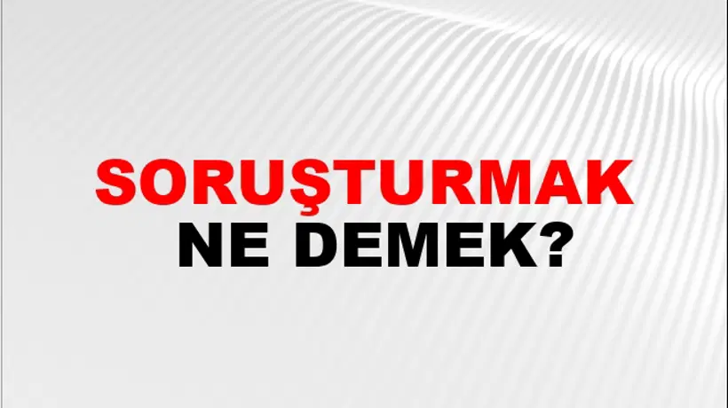 Soruşturmak Soruşturmak