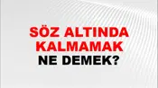 Söz Altında Kalmamak