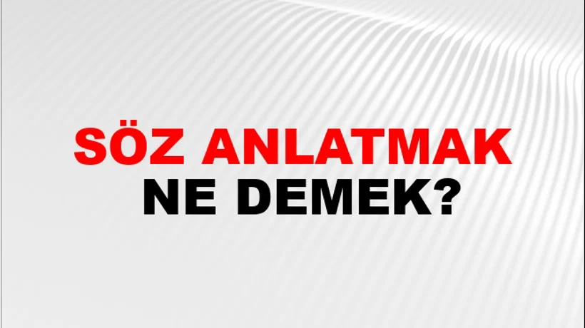 Söz Anlatmak Söz Anlatmak