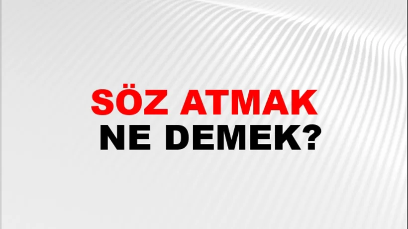 Söz Atmak Söz Atmak