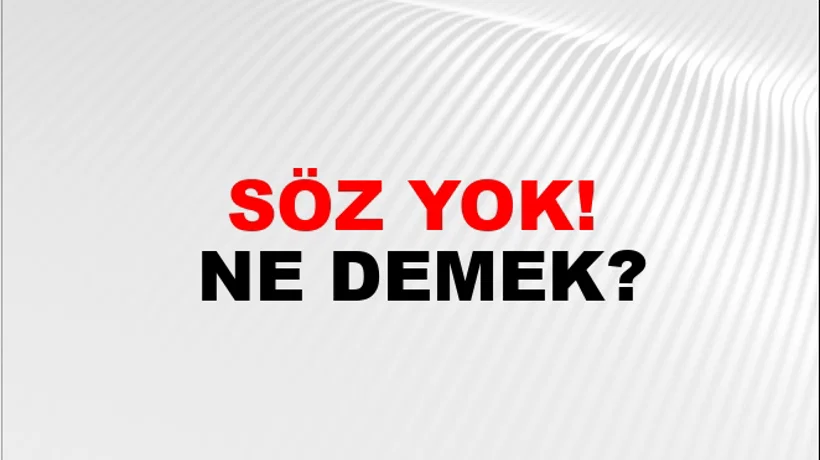 Söz Yok! Söz Yok!